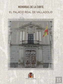 Bertrand.pt - Memorias De La Corte. El Palacio Real De Valladolid