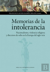 Memorias De La Intolerancia. Nacionalismo, Violencia Religiosa Y Discursos De Od