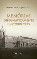 Memórias Diplomaticamente (In)Correctas - Volume I