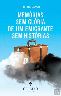Bertrand.pt - Memórias sem glória de um emigrante sem histórias