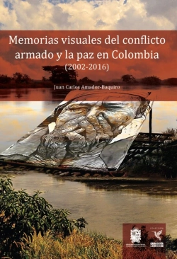 Bertrand.pt - Memorias Visuales Del Conflicto Armado Y La Paz En Colombia (2002-2016)