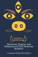 Memories, Dreams, And Reflections Of The American Buddhist