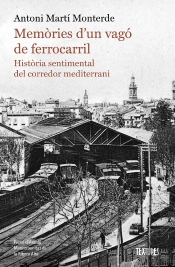 Memories D'Un Vago De Ferrocarril. Historia Sentimental Del Corredor Mediterrani