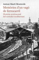 Memories D'Un Vago De Ferrocarril. Historia Sentimental Del Corredor Mediterrani