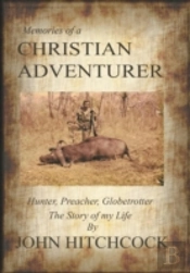 Memories Of A Christian Adventurer: Hunter, Preacher, Globetrotter