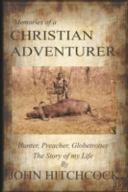 Bertrand.pt - Memories Of A Christian Adventurer: Hunter, Preacher, Globetrotter