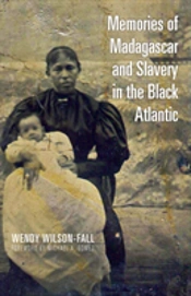 Memories Of Madagascar And Slavery In The Black Atlantic