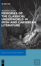 Memories Of The Classical Underworld In Irish And Caribbean Literature