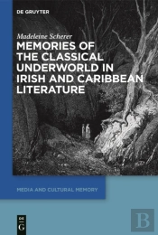 Memories Of The Classical Underworld In Irish And Caribbean Literature