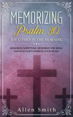 Bertrand.pt - Memorizing Psalm 30 - Joy Comes  In The