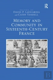 Memory And Community In Sixteenth-Century France