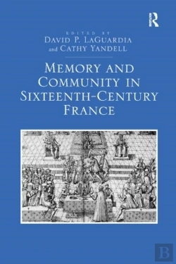 Bertrand.pt - Memory And Community In Sixteenth-Century France