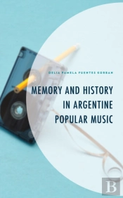 Memory And History In Argentine Popular Music
