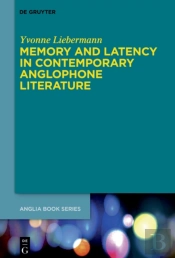 Memory And Latency In Contemporary Anglophone Literature