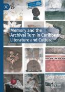 Memory And The Archival Turn In Caribbean Literature And Culture