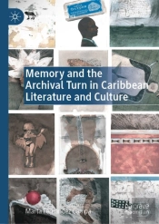 Memory And The Archival Turn In Caribbean Literature And Culture
