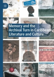 Memory And The Archival Turn In Caribbean Literature And Culture