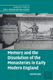 Memory And The Dissolution Of The Monasteries In Early Modern England