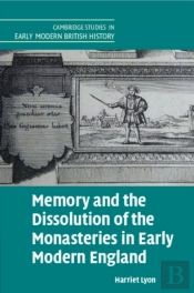 Memory And The Dissolution Of The Monasteries In Early Modern England
