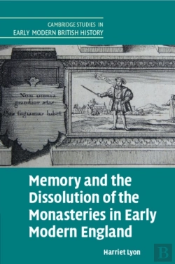 Bertrand.pt - Memory And The Dissolution Of The Monasteries In Early Modern England