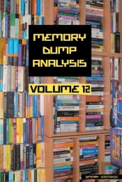 Memory Dump Analysis Anthology, Volume 1