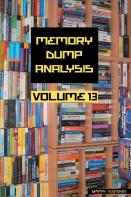 Memory Dump Analysis Anthology, Volume 13
