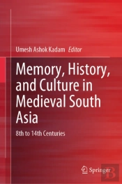 Memory, History, And Culture In Medieval South Asia