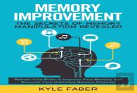Memory Improvement - The Secrets Of Memory Manipulation Revealed