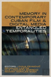 Memory In Contemporary Cuban Film And Digital Media