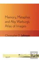 Memory, Metaphor, And Aby Warburg'S Atlas Of Images