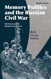 Memory Politics And The Russian Civil War