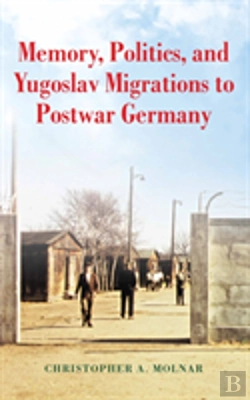Bertrand.pt - Memory, Politics, And Yugoslav Migrations To Postwar Germany