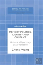 Memory Politics, Identity And Conflict