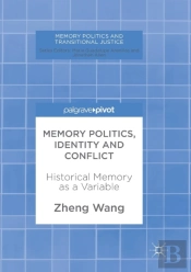 Memory Politics, Identity And Conflict