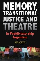 Memory, Transitional Justice, And Theatre In Postdictatorship Argentina