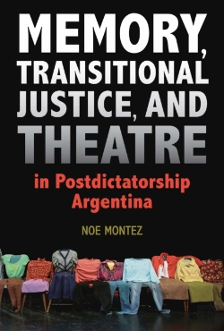 Bertrand.pt - Memory, Transitional Justice, And Theatre In Postdictatorship Argentina