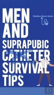 Men And Suprapubic Catheter Survival Tips