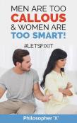 Men Are Too Callous & Women Are Too Smart!