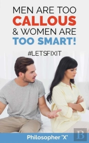 Men Are Too Callous & Women Are Too Smart!