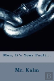 Men, It'S Your Fault...