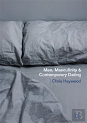 Men, Masculinity And Contemporary Dating