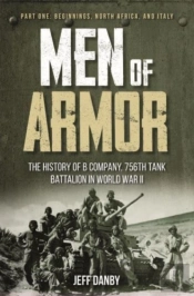 Men Of Armor: The History Of B Company, 756th Tank Battalion In World War Ii