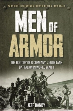 Bertrand.pt - Men Of Armor: The History Of B Company, 756th Tank Battalion In World War Ii