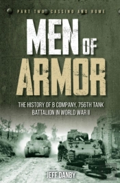 Men Of Armor: The History Of B Company, 756th Tank Battalion In World War Ii