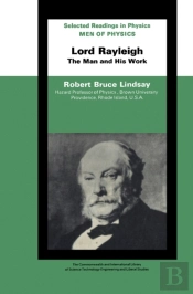 Men Of Physics Lord Rayleigh-The Man And His Work