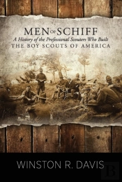 Men Of Schiff, A History Of The Professional Scouters Who Built The Boy Scouts Of America