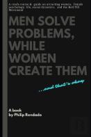 Men Solve Problems While Women Create Them