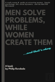 Men Solve Problems While Women Create Them