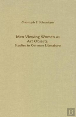 Bertrand.pt - Men Viewing Women As Art Objects - Studies In German Literature
