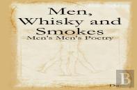 Men, Whisky And Smokes: Men'S Men'S Poetry